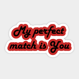 My Perfect Match Is You Sticker